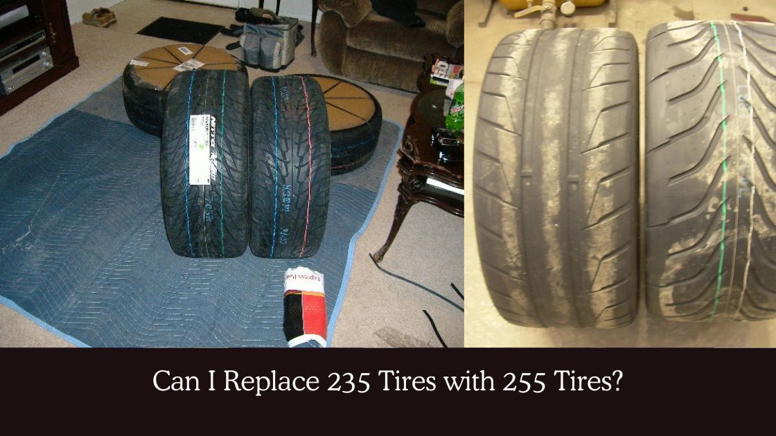 Can I Replace 235 Tires with 255 Tires?